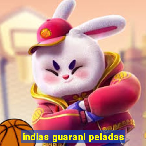 indias guarani peladas